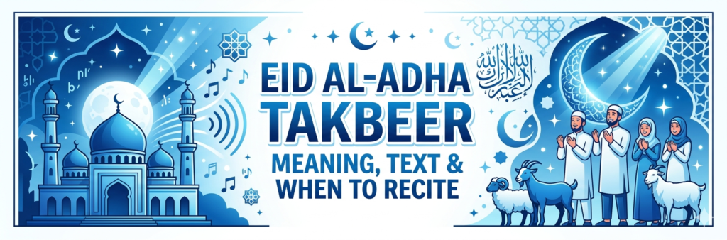 Eid al-Adha Takbeer Meaning, Arabic Text, and When to Recite