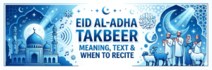 Eid al-Adha Takbeer: Meaning, Arabic Text, and When to Recite