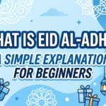 What Is Eid al-Adha? A Simple Explanation for Beginners