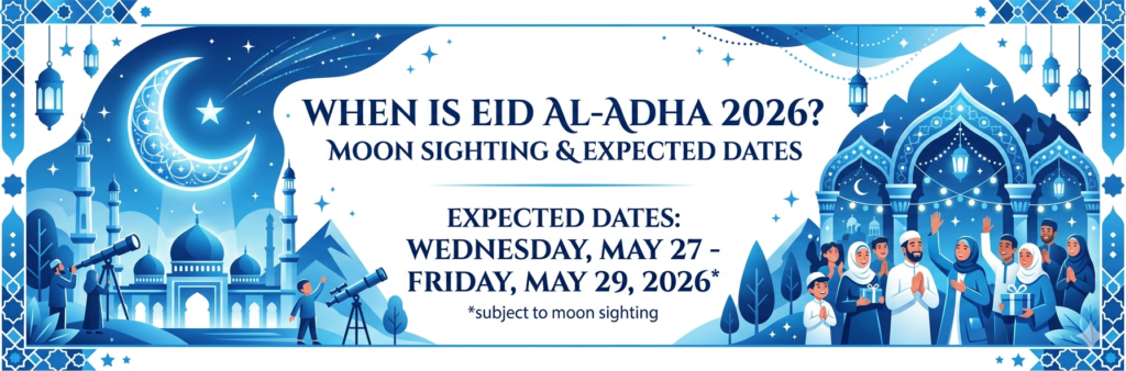 When Is Eid Al Adha 2026 Moon Sighting and the expected Dates